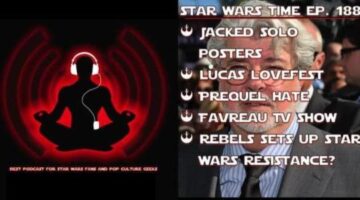 Star Wars Time: Favreau’s Show, Lucas Lovefest, Prequel Hatefest, and Looking Beyond ‘Rebels’