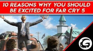 10 Reasons Why You Should be Excited for Far Cry 5