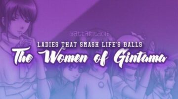 Ladies That Smash Life’s Balls – The Women of Gintama