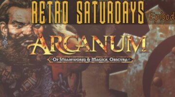 Retro Saturdays Episode 13 :: Arcanum- Of Steamworks and Magick Obscura