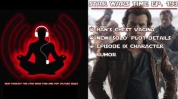 Star Wars Time: Han’s Magical Chest Hair, New ‘Solo’ Revelations, Episode IX Character Rumor