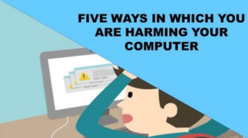 Five Ways In Which You Are Harming Your Computer
