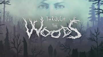 Through the Woods Review (PS4) – Chilling, Haunting and Dark | Raging Gazebo
