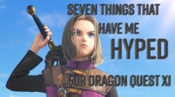 7 Things That Have Me Super Hyped for Dragon Quest XI