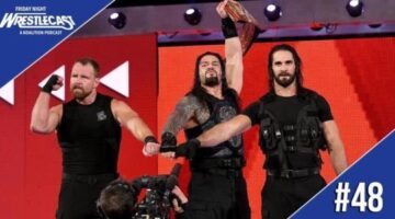 Friday Night WrestleCast Ep. 48 – Shield Reunion Makes Roman Reigns Look Strong