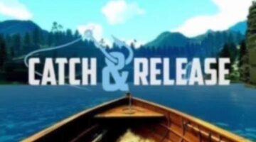 Catch & Release Casts Off On PlayStation VR