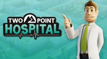 Two Point Hospital Review – The Bright Side of Triage | Sirus Gaming