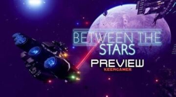 Between the Stars Preview | KeenGamer
