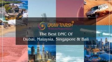 Best Tour Packages of Dubai, Singapore, Malaysia, and Bali From India-Galaxy Tourism