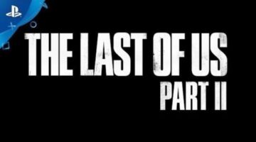 Rumour: The Last of Us: Part 2 2019 Release Date Speculation Intensifies