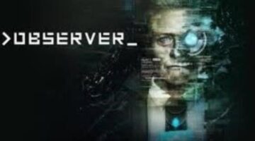 >Observer_ Review – A Trippy, Cyberpunk Horror [WKG]