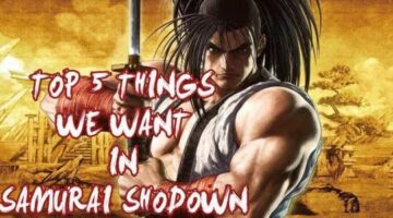 The Top 5 things we Want to See In Samurai Shodown