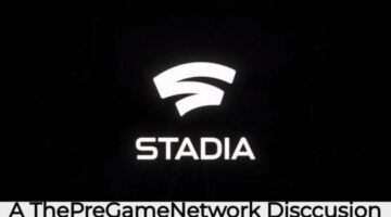 Google Stadia, A ThePreGameNetwork Discussion