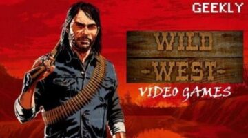 Before Red Dead Redemption – 10 Great Wild West Games