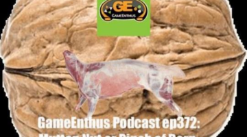 GameEnthus Podcast ep372: Mutton Nut or Pinch of Derp