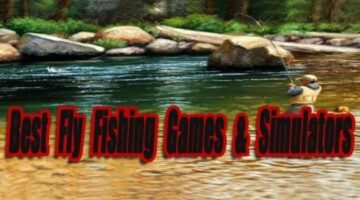 Top Fly Fishing Games & Simulators Released So Far