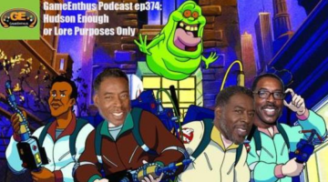 GameEnthus Podcast ep374: Hudson Enough or Lore Purposes Only