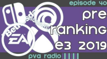 Pre-Ranking E3 2019 – PvA Radio: Episode 40 | Player vs All