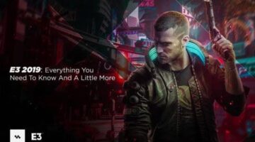 E3 2019: Everything You Need To Know And A Little More