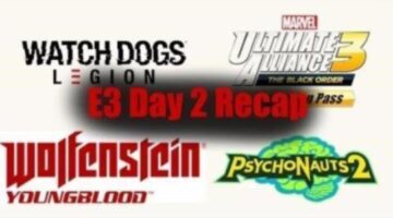 E3 Day 2 Recap – Psychonauts 2, Marvel Ultimate Alliance 3, 2 Wolfensteins, And Watch Dogs: Legion