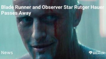 Blade Runner and Observer Star Rutger Hauer Passes Away