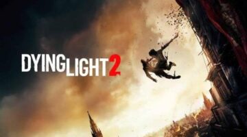 Dying Light 2 Will Also Be Available On Next-Generation Consoles