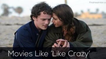 Movies Like ‘Like Crazy’ | Complicated Love Stories