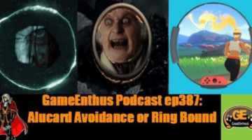GameEnthus Podcast ep387: Alucard Avoidance or Ring Bound