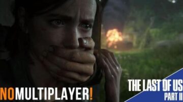 The Last of Us 2 Has No Multiplayer: Is This a Big Deal?