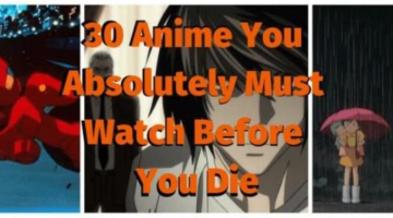 Anime Bucket List: 30 Anime You Absolutely Must Watch Before You Die – The Complete List