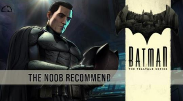 The Noob Recommend: Batman- The Telltale Series