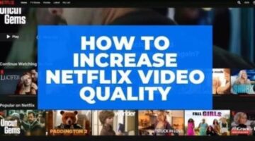 Change Netflix Quality Settings – Watch Netflix Videos in Full HD or 4K
