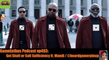 GameEnthus Podcast ep403: Get Shaft or Salt Sufficiency
