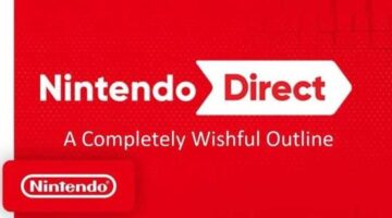 A Completely Wishful Outline For The Next Nintendo Direct