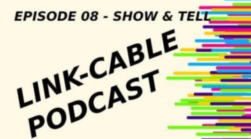 Link-Cable Podcast: Episode 08 – Show & Tell