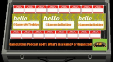 GameEnthus Podcast ep411: What’s in a Name? or Organized!