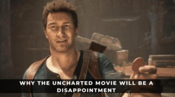 Why The Uncharted Movie Will Be A Disappointment