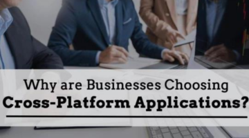 Why are Businesses Choosing Cross-Platform Applications?