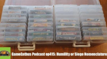 GameEnthus Podcast ep415: Humility or Siege Nomenclature