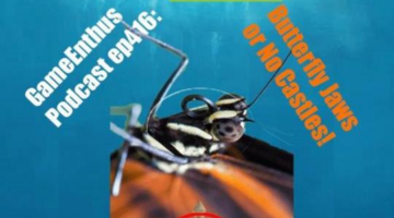 GameEnthus Podcast ep416: Butterfly Jaws or No Castles!