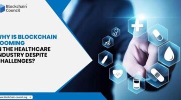 Why is Blockchain Booming in the Healthcare Industry Despite Challenges?