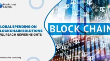 Global Spending on Blockchain Solutions will Reach Newer Heights