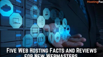 Five Web Hosting Facts and Reviews for New Webmasters