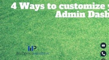 4 Ways To Customize Your WordPress Admin Dashboard  (to Benefit You And Your Clients)
