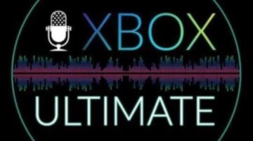 Xbox Ultimate Podcast Live Episode 18 New game patches, Phil speaks and lots more