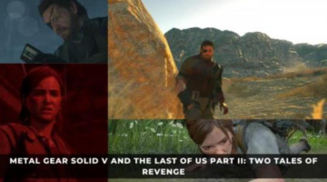 Metal Gear Solid V and The Last of Us Part II: Two Tales of Revenge