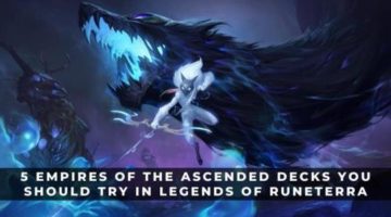 5 Empires of the Ascended Decks You Should Try in Legends of Runeterra