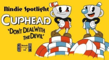 Cuphead: Don’t Deal With the Devil – Nindie Spotlight