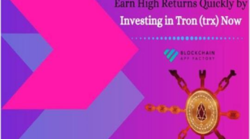 Earn High Returns Quickly by Investing in Tron (trx) Now