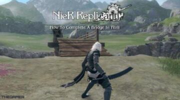 Nier Replicant: A Bridge In Peril Guide